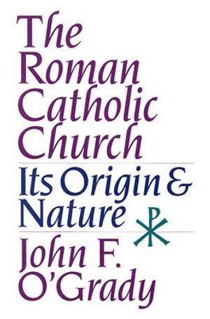 The Roman Catholic Church: Its Origin and Nature image number 0