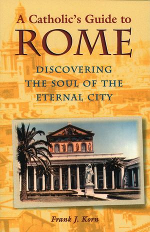 A Catholic's Guide to Rome: Discovering the Soul of the Eternal City image number 0