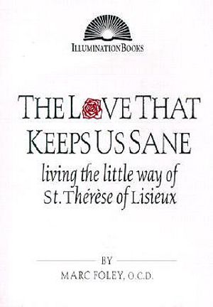 The Love That Keeps Us Sane: Living the Little Way of St. Th&eacute;r&egrave;se of Lisieux image number 0