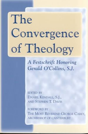 The Convergence of Theology: A Festschrift Honoring Gerald O'Collins, S.J. image number 0