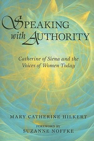 Speaking with Authority: Catherine of Siena and the Voices of Women Today image number 0