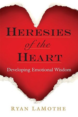 Heresies of the Heart: Developing Emotional Wisdom image number 0