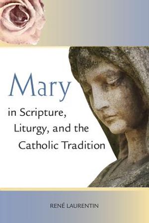 Mary in Scripture, Liturgy, and the Catholic Tradition image number 0