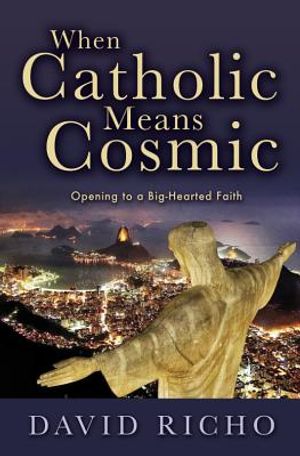 When Catholic Means Cosmic: Opening to a Big-Hearted Faith image number 0