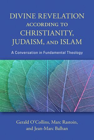 Divine Revelation According to Christianity, Judaism, and Islam: A Conversation in Fundamental Theology image number 0