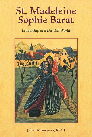 St. Madeleine Sophie Barat: Leadership in a Divided World image number 0