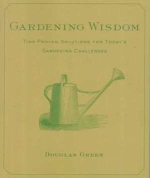 Gardening Wisdom: Time-Proven Solutions for Today's Gardening Challenges image number 0