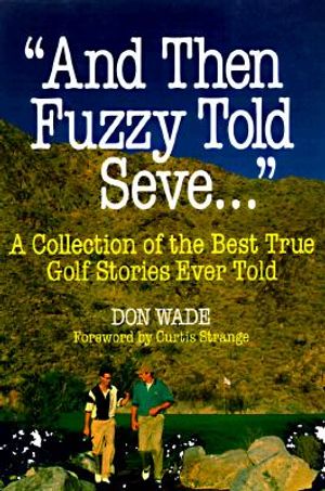 And Then Fuzzy Told Seve...: A Collection of the Best True Golf Stories Ever Told image number 0