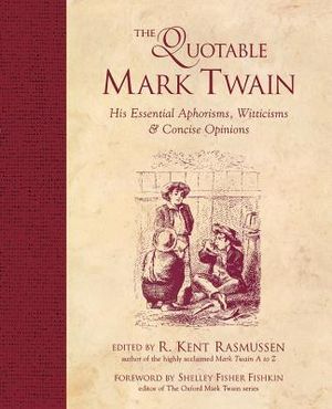 The Quotable Mark Twain: His Essential Aphorisms, Witticisms & Concise Opinions image number 0