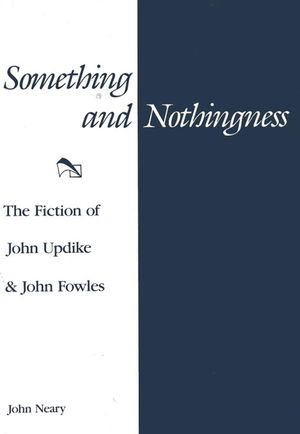Something and Nothingness: The Fiction of John Updike and John Fowles image number 0