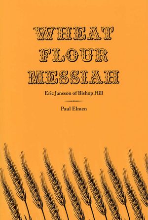 Wheat Flour Messiah: Eric Jansson of Bishop Hill image number 0