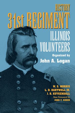History 31st Regiment: Illinois Volunteers Organized by John A. Logan image number 0