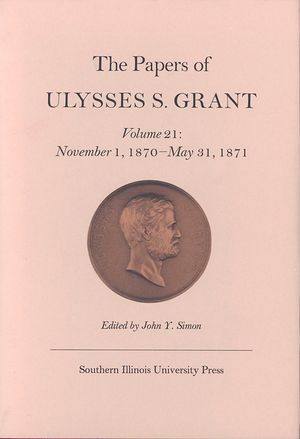 The Papers of Ulysses S. Grant, Volume 21, 21: November 1, 1870 - May 31, 1871 image number 0
