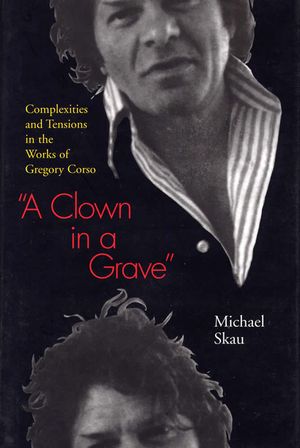 A Clown in a Grave: Complexities and Tensions in the Works of Gregory Corso image number 0