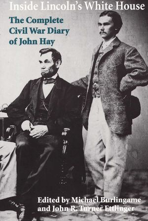 Inside Lincoln's White House: The Complete Civil War Diary of John Hay image number 0