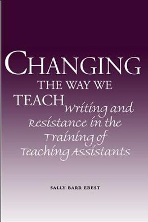 Changing the Way We Teach: Writing and Resistance in the Training of Teaching Assistants image number 0