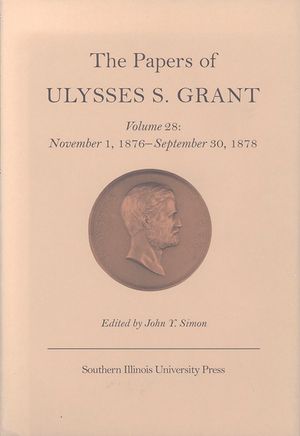 The Papers of Ulysses S. Grant, Volume 28, 28: November 1, 1876 - September 30, 1878 image number 0
