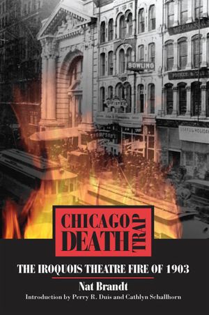 Chicago Death Trap: The Iroquois Theatre Fire of 1903 image number 0