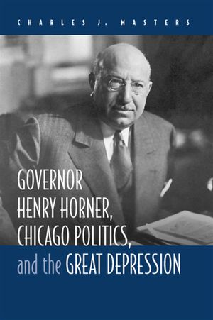 Governor Henry Horner, Chicago Politics, and the Great Depression image number 0