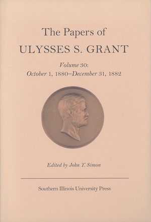 The Papers of Ulysses S. Grant, Volume 30, 30: October 1, 1880-December 31, 1882 image number 0