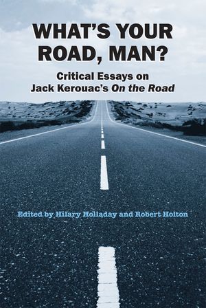 What's Your Road, Man?: Critical Essays on Jack Kerouac's on the Road image number 0