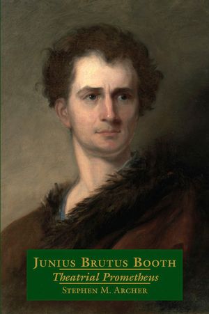 Junius Brutus Booth: Theatrical Prometheus image number 0