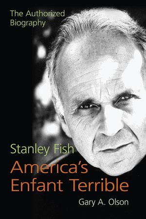 Stanley Fish, America's Enfant Terrible: The Authorized Biography image number 0