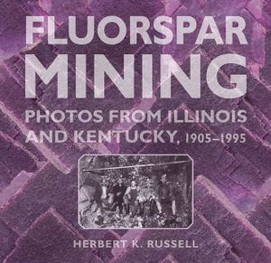 Fluorspar Mining: Photos from Illinois and Kentucky, 1905-1995 image number 0