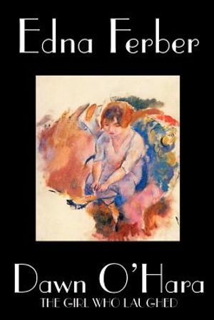 Dawn O'Hara, The Girl Who Laughed by Edna Ferber, Fiction, Classics, Literary image number 0