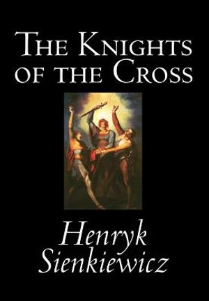 The Knights of the Cross by Henryk Sienkiewicz, Fiction, Historical image number 0