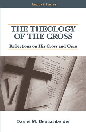 The Theology of the Cross: Reflections on His Cross and Ours image number 0