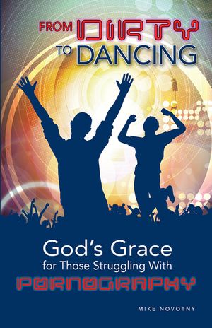From Dirty to Dancing: God's Grace for Those Struggling with Pornography image number 0