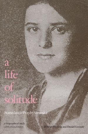 A Life of Solitude: Stanislawa Przybyszewska, a Biographical Study with Selected Letters image number 0