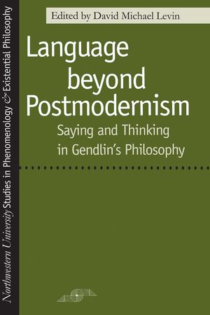Language Beyond Postmodernism: Saying and Thinking in Gendlin Philosophy image number 0