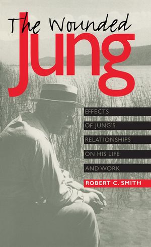 The Wounded Jung: Effects of Jung's Relationships on His Life and Work image number 0