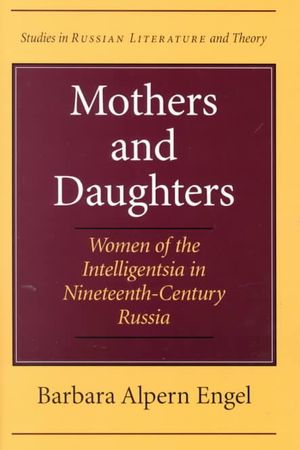 Mothers and Daughters: Women of the Intelligentsia in Nineteenth-Century Russia image number 0