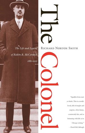 The Colonel: The Life and Legend of Robert R. McCormick, 1880-1955 image number 0