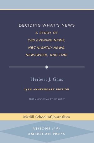Deciding What's News: A Study of CBS Evening News, NBC Nightly News, Newsweek, and Time image number 0