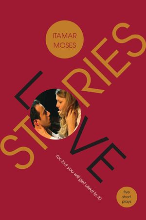 Love/Stories (Or, But You Will Get Used to It): Five Short Plays image number 0