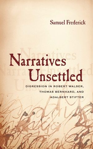Narratives Unsettled: Digression in Robert Walser, Thomas Bernhard, and Adalbert Stifter image number 0