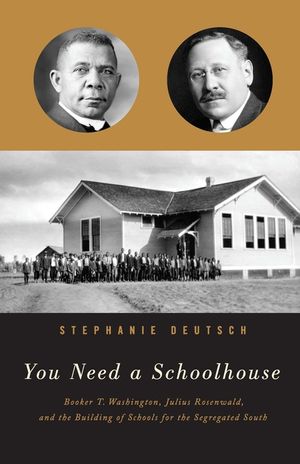 You Need a Schoolhouse: Booker T. Washington, Julius Rosenwald, and the Building of Schools for the Segregated South image number 0