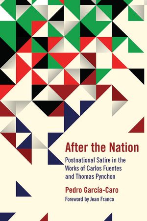 After the Nation: Postnational Satire in the Works of Carlos Fuentes and Thomas Pynchon image number 0