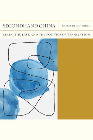 Secondhand China, 39: Spain, the East, and the Politics of Translation image number 0