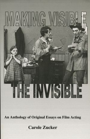 Making Visible the Invisible: An Anthology of Original Essays on Film Acting image number 0