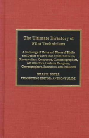 The Ultimate Directory of Film Technicians: A Necrology of Dates and Places of Births and Deaths of More Than 9,000 Producers, Directors, Screenwriter image number 0