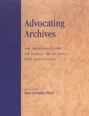 Advocating Archives: An Introduction to Public Relations for Archivists image number 0