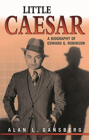 Little Caesar: A Biography of Edward G. Robinson image number 0