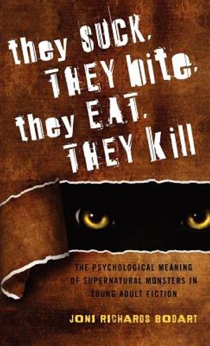They Suck, They Bite, They Eat, They Kill: The Psychological Meaning of Supernatural Monsters in Young Adult Fiction image number 0