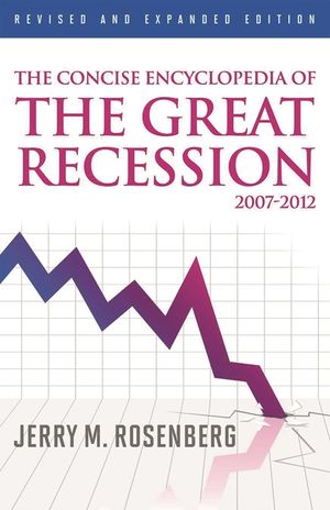 The Concise Encyclopedia of The Great Recession 2007-2012, Revised and Expanded Edition image number 0