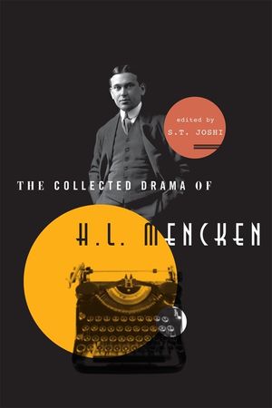 The Collected Drama of H. L. Mencken: Plays and Criticism image number 0